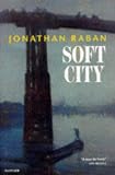 Raban, Jonathan: Soft City: A Documentary Exploration of Metropolitan Life Raban, Jonathan: Soft City: A Documentary Exploration of Metropolitan Life