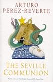 Perez-Reverte, Arturo: Seville Communion