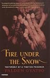 Gyatso, Palden: Fire Under the Snow: Testimony of a Tibetan Prisoner Gyatso, Palden: Fire Under the Snow: Testimony of a Tibetan Prisoner