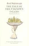 The Tale of the Unknown Island (1860466907) by Saramago, Jose Saramago, Jose: The Tale of the Unknown Island