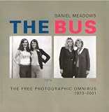 Meadows, Daniel: The Bus: The Free Photographic Omnibus 1973-2001 Meadows, Daniel: The Bus: The Free Photographic Omnibus 1973-2001