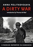 A Dirty War: A Russian Reporter in Chechnya (1860468977) by Politkovskaia, Anna Politkovskaia, Anna: A Dirty War: A Russian Reporter in Chechnya