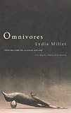 Millet, Lydia: Omnivores : A Novel Millet, Lydia: Omnivores : A Novel