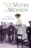 Marlow, Joyce: Votes for Women: The Virago Book of Suffragettes Marlow, Joyce: Votes for Women: The Virago Book of Suffragettes