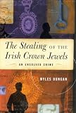 Dungan, Myles: The Stealing of the Irish Crown Jewels: An Unsolved Crime Dungan, Myles: The Stealing of the Irish Crown Jewels: An Unsolved Crime