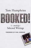 Humphries, Tom: Booked: (V. Carefully) Selected Writings