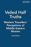 Mabro, Judy: Veiled Half-Truths : Western Travelers' Perception of Middle Eastern Women Mabro, Judy: Veiled Half-Truths : Western Travelers' Perception of Middle Eastern Women