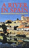 White, Robert: A River in Spain : Discovering the Duero Valley in Old Castile White, Robert: A River in Spain : Discovering the Duero Valley in Old Castile