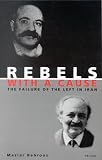 Behrooz, Maziar: Rebels with a Cause : The Failure of the Left in Iran Behrooz, Maziar: Rebels with a Cause : The Failure of the Left in Iran