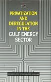 [???]: Privatization and Deregulation in the Gulf Energy Sector