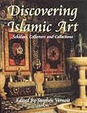 Vernoit, Stephen: Discovering Islamic Art : Scholars, Collectors and Collections, 1850-1950 Vernoit, Stephen: Discovering Islamic Art : Scholars, Collectors and Collections, 1850-1950