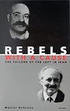 Behrooz, Maziar: Rebels With a Cause: The Failure of the Left in Iran Behrooz, Maziar: Rebels With a Cause: The Failure of the Left in Iran