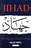 Kepel, Gilles: Jihad: The Trail of Political Islam