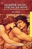 Adams, Jad: Madder Music, Stronger Wine: The Life of Ernest Dowson, Poet and Decadent Adams, Jad: Madder Music, Stronger Wine: The Life of Ernest Dowson, Poet and Decadent