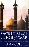 Cole, Juan: Sacred Space and Holy War: The Politics, Culture and History of Shi-Ite Islam Cole, Juan: Sacred Space and Holy War: The Politics, Culture and History of Shi-Ite Islam