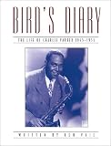 Vail, Ken: Bird's Diary : The Life of Charlie Parker, 1945-1955 Vail, Ken: Bird's Diary : The Life of Charlie Parker, 1945-1955