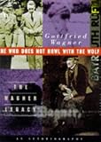 Wagner, Gottfried: He Who Does Not Howl With the Wolf: The Wagner Legacy an Autobiography Wagner, Gottfried: He Who Does Not Howl With the Wolf: The Wagner Legacy an Autobiography