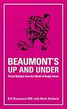 Baldwin, Mark: Beaumont's Up And Under: Trivial Delights From The World Of Rugby Union