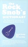 Kamp, David: The Rock Snob's Dictionary: An Essential Lexicon of Rockological Knowledge Kamp, David: The Rock Snob's Dictionary: An Essential Lexicon of Rockological Knowledge