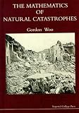 Woo, Gordon: The Mathematics of Natural Catastrophes Woo, Gordon: The Mathematics of Natural Catastrophes