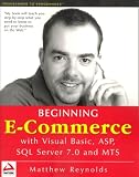 Reynolds, Matthew: Beginning E-Commerce With Visual Basic, Asp, SQL Server 7.0 and Mts Reynolds, Matthew: Beginning E-Commerce With Visual Basic, Asp, SQL Server 7.0 and Mts