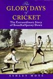 Mote, Ashley: The Glory Days of Cricket: The Extraordinary Story of Broadhaifpenny Down Mote, Ashley: The Glory Days of Cricket: The Extraordinary Story of Broadhaifpenny Down