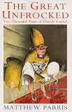 Parris, Matthew: The Great Unfrocked: Two Thousand Years of Church Scandal Parris, Matthew: The Great Unfrocked: Two Thousand Years of Church Scandal