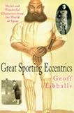 Tibballs, Geoff: Great Sporting Eccentrics : Weird and Wonderful Characters from the World of Sport Tibballs, Geoff: Great Sporting Eccentrics : Weird and Wonderful Characters from the World of Sport