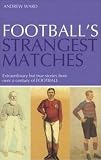 Ward, Andrew: Football's Strangest Matches: Extraordinary but True Stories from over a Century of Football