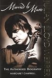Campbell, Margaret: Julian Lloyd Webber: Married to Music The Authorised Biography Campbell, Margaret: Julian Lloyd Webber: Married to Music The Authorised Biography