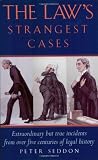 Seddon, Peter: The Law's Strangest Cases: Extraordinary but True Incidents from over Five Centuries of Legal History Seddon, Peter: The Law's Strangest Cases: Extraordinary but True Incidents from over Five Centuries of Legal History