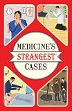 O'Donnell, Michael: Medicine's Strangest Cases: Extraordinary but True Incidents from over Five Centuries of Medical History O'Donnell, Michael: Medicine's Strangest Cases: Extraordinary but True Incidents from over Five Centuries of Medical History