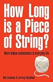 Wyndham, Jeremy: How Long Is a Piece of String?: More Hidden Mathematics of Everyday Life