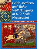 Whitehead, Sandra: Celtic, Medieval and Tudor Wall Hangings in 1/12 Needlepoint Whitehead, Sandra: Celtic, Medieval and Tudor Wall Hangings in 1/12 Needlepoint