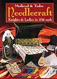 Whitehead, Sandra: Medieval and Tudor Needlecraft: Knights and Ladies in 1/12 Scale Whitehead, Sandra: Medieval and Tudor Needlecraft: Knights and Ladies in 1/12 Scale