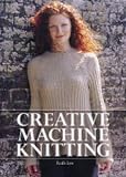 Lee, Ruth: Creative Machine Knitting Lee, Ruth: Creative Machine Knitting