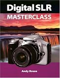 Rouse, Andy: Digital SLR Masterclass Rouse, Andy: Digital SLR Masterclass