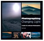 Photographing Changing Light: A Guide for Landscape Photographers