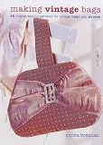Brennan, Emma: Making Vintage Bags: 20 Original Sewing Patterns for Vintage Bags And Purses Brennan, Emma: Making Vintage Bags: 20 Original Sewing Patterns for Vintage Bags And Purses