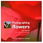 Photographing Flowers: Inspiration*Equipment*Technique