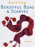 Lee, Ruth: Knitting Beautiful Boas & Scarves Lee, Ruth: Knitting Beautiful Boas & Scarves