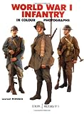 Mirouze, Laurent: World War 1 Infantry: In Colour Photographs Mirouze, Laurent: World War 1 Infantry: In Colour Photographs