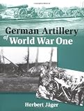 Jager, Herbert: German Artillery of World War One Jager, Herbert: German Artillery of World War One