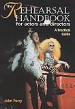 Perry, John: Rehearsal Handbook for Actors and Directors : A Practical Guide Perry, John: Rehearsal Handbook for Actors and Directors : A Practical Guide