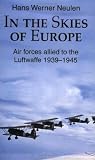 Neulen Werner: In the Skies of Europe: Air Forces Allied to the Luftwaffe, 1939-1945 Neulen Werner: In the Skies of Europe: Air Forces Allied to the Luftwaffe, 1939-1945