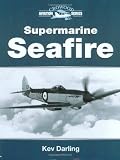 Darling, Kev: Supermarine Seafire Darling, Kev: Supermarine Seafire