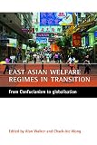 Walker, Alan: East Asian Welfare Regimes in Transition: From Confucianism to Globalisation Walker, Alan: East Asian Welfare Regimes in Transition: From Confucianism to Globalisation