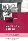 Biggs, Simon: New Lifestyles In Old Age: Health, Identity And Well-being In Berryhill Retirement Village