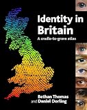 Dorling, Daniel: Identity in Britain: A Cradle-to-Grave Atlas Dorling, Daniel: Identity in Britain: A Cradle-to-Grave Atlas