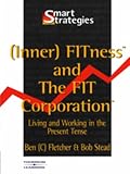 Fletcher, Ben: (Inner) Fitness and the Fit Corporation Fletcher, Ben: (Inner) Fitness and the Fit Corporation
